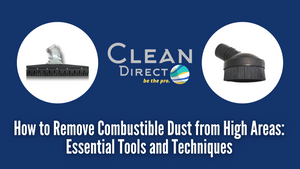 How to Remove Combustible Dust from High Areas: Essential Tools and Techniques