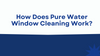 How Does Pure Water Window Cleaning Work?