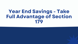Year End Savings - Take Full Advantage of Section 179