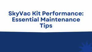 SkyVac Kit Performance: Essential Maintenance Tips