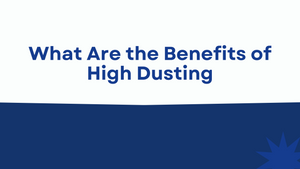 What Are the Benefits of High Dusting