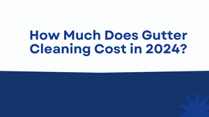 How Much Does Gutter Cleaning Cost in 2024?