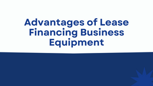 Advantages of Lease Financing Business Equipment