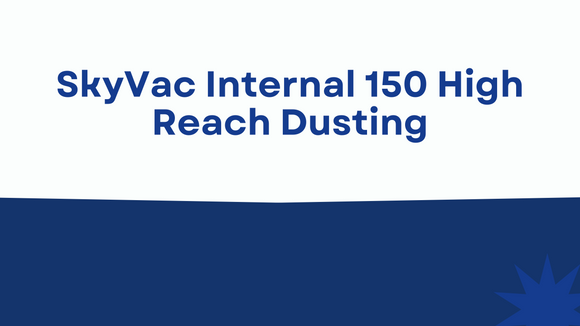SkyVac®️ Internal 150 High Reach Dusting - The Rule of Three