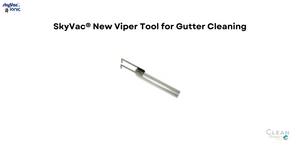SkyVac®️ New Viper Tool for Gutter Cleaning
