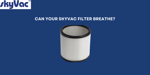 Can Your SkyVac Filter Breathe?