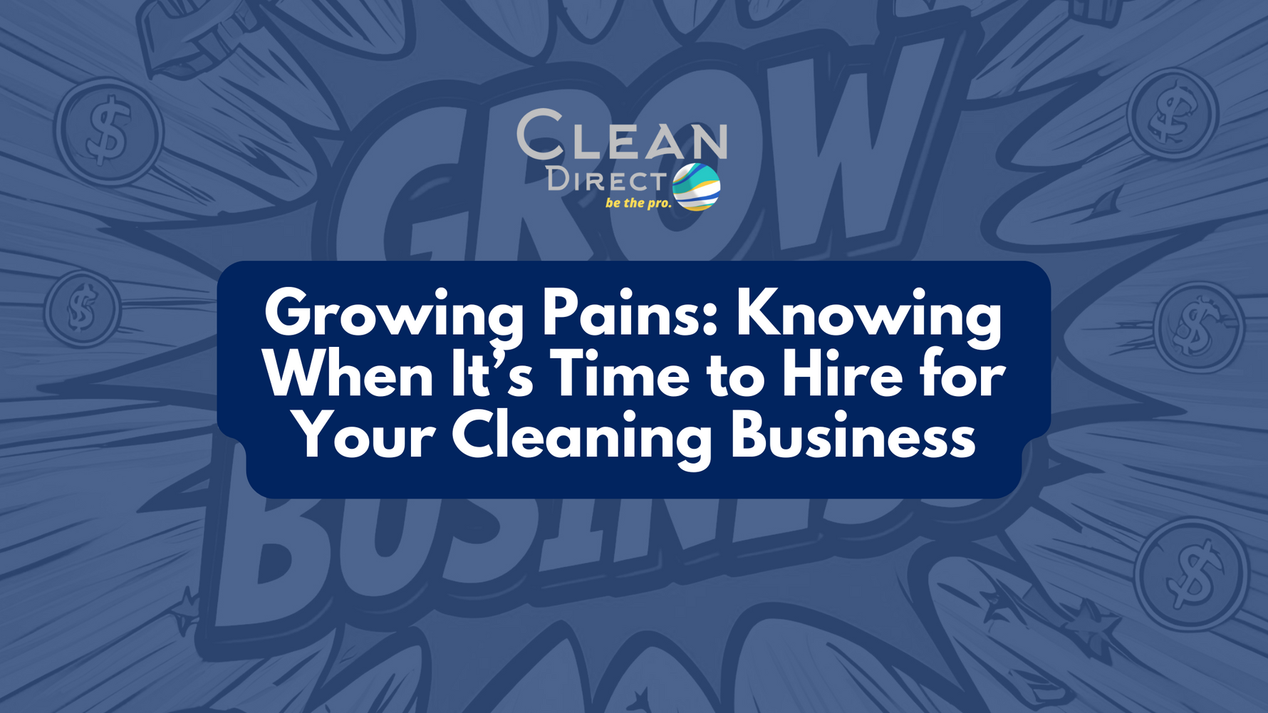 Grow My Business Blog Banner: Growing Pains: Knowing When It’s Time to Hire for Your Cleaning Business