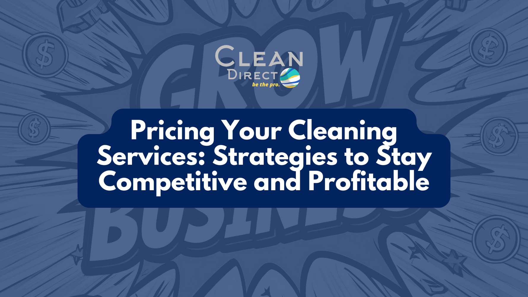 Grow My Business Blog Banner: Pricing Your Cleaning Services: Strategies to Stay Competitive and Profitable