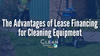 The Advantages of Lease Financing for Cleaning Equipment