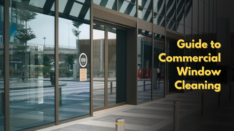 The Ultimate Guide to Commercial Window Cleaning for a Sparkling Business