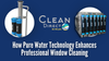 How Pure Water Technology Enhances Professional Window Cleaning | Understanding the Benefits