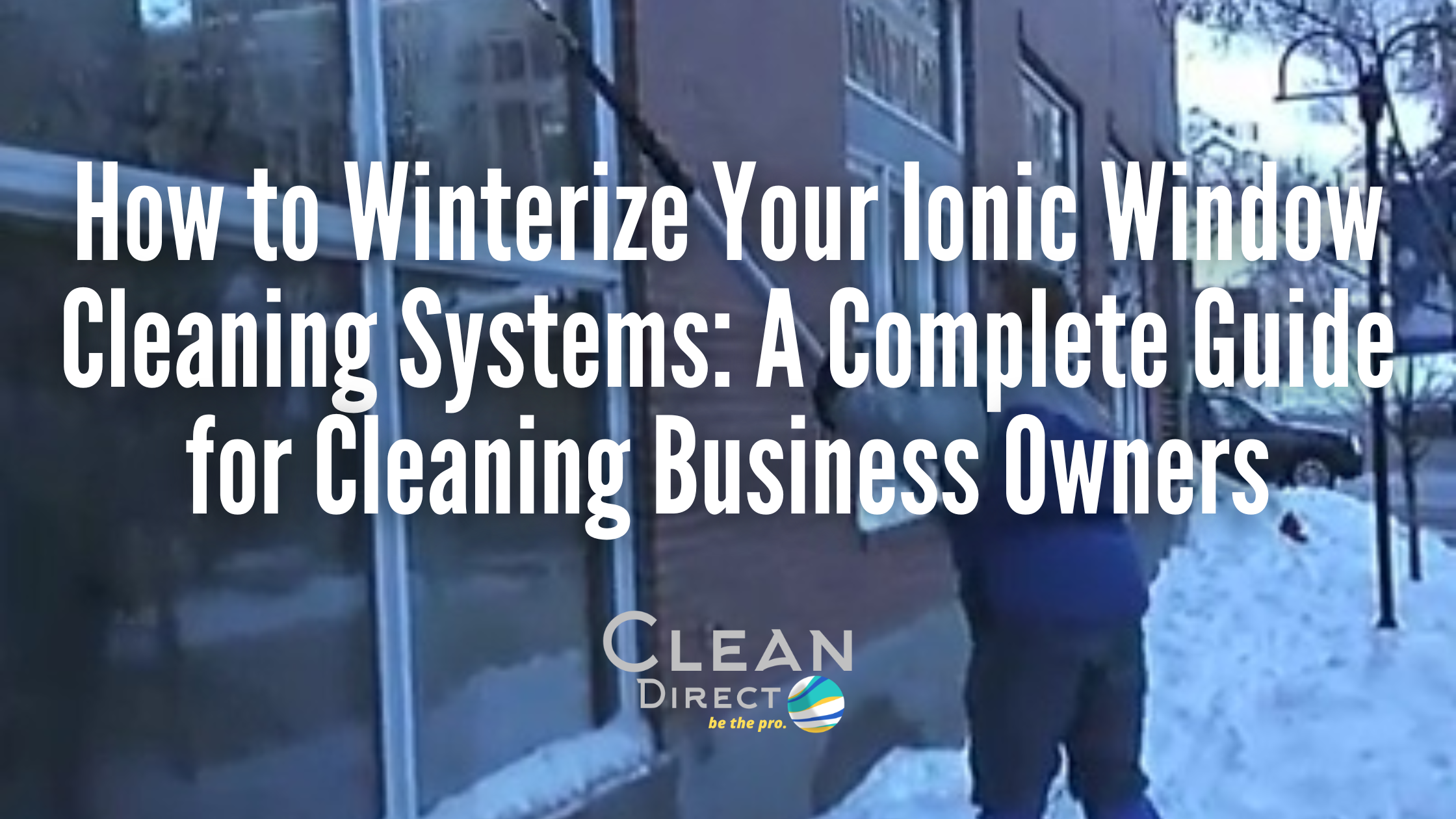 How to Winterize Ionic Window Cleaning Systems: A Complete Guide